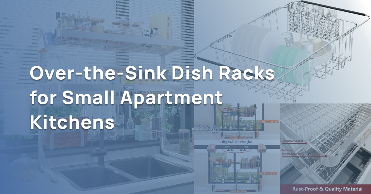 Best Over-the-Sink Dish Racks for Small Apartment Kitchens